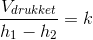 \frac{V_{drukket}}{h_1-h_2}=k
