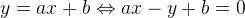 y=ax+b \Leftrightarrow ax-y+b=0