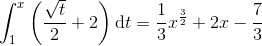 \int_{1}^{x}\left ( \frac{\sqrt{t}}{2}+2 \right )\textup{d}t=\frac{1}{3}x^{\frac{3}{2}}+2x-\frac{7}{3}