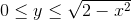 0\leq y \leq \sqrt{2-x^2}