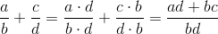 \frac{a}{b}+\frac{c}{d}=\frac{a\cdot d}{b\cdot d}+\frac{c\cdot b}{d\cdot b}=\frac{ad+bc}{bd}