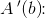 A{\, }'(b)\! \! :