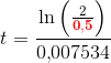 t=\frac{\ln\left (\frac{2}{\mathbf{\color{Red} 0{,}5}} \right )}{0{,}007534}
