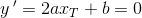 y{\, }'=2ax_{T}+b=0