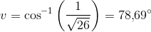v=\cos^{-1}\left (\frac{1}{\sqrt{26}} \right )=78{,}69^{\circ}