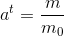 a ^t=\frac{m}{m_0}