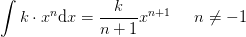 \int k\cdot x^n\mathrm{d}x=\frac{k}{n+1}x^{n+1}\; \; \; \; \; n\neq-1