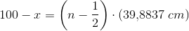 100-x=\left ( n-\frac{1}{2} \right )\cdot\left ( 39{,}8837 \; cm\right )