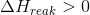 \Delta H_{reak}>0