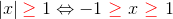 \left | x \right |{\color{Red} \geq} \ 1\Leftrightarrow-1 \ {\color{Red} \geq} \ x\ {\color{Red} \geq} \ 1