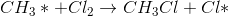 CH_{3}* + Cl_{2} \rightarrow CH_{3}Cl + Cl*