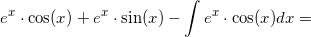 \small e^x\cdot \cos(x)+ e^x\cdot \sin(x)-\int e^x\cdot \cos(x)dx =