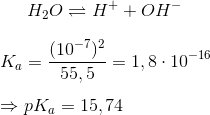 H_2O \rightleftharpoons H^++OH^- \newline \newline K_a=\frac{(10^-^7)^2}{55,5}=1,8\cdot 10^{-16} \newline \newline \Rightarrow pK_a=15,74