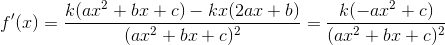 f'(x)=\frac{k(ax^{2}+bx+c)-kx(2ax+b)}{(ax^{2}+bx+c)^{2}}=\frac{k(-ax^{2}+c)}{(ax^{2}+bx+c)^{2}}