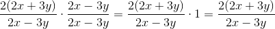 \frac{2(2x+3y)}{2x-3y}\cdot \frac{2x-3y}{2x-3y}= \frac{2(2x+3y)}{2x-3y}\cdot 1=\frac{2(2x+3y)}{2x-3y}