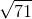\sqrt{71}