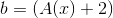 b=(A(x)+2)