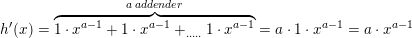 \small h{ }'(x)=\overset{a\; addender}{\overbrace{1\cdot x^{a-1}+1\cdot x^{a-1}+_{.....}1\cdot x^{a-1}}}=a\cdot 1\cdot x^{a-1}=a\cdot x^{a-1}