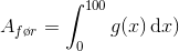 A_{f\o r}=\int_{0}^{100}g(x)\,\textup {d}x)