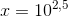 x=10^{2{,}5}