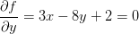 \frac{\partial f}{\partial y}=3x-8y+2=0