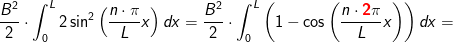 \frac{B^2}{2}\cdot\int_{0}^{L}2\sin^2\left ( \frac{n\cdot \pi }{L}x \right )dx=\frac{B^2}{2}\cdot\int_{0}^{L}\left ( 1-\cos\left ( \frac{n\cdot \mathbf{\color{Red} 2}\pi }{L}x \right ) \right )dx=