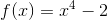 f(x) = x^4-2