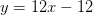 y=12x-12