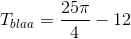 T_{blaa}=\frac{25\pi}{4}-12