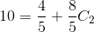 10=\frac{4}{5}+\frac{8}{5}C_2