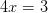4x=3