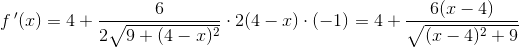 f{\, }'(x)=4+\frac{6}{2\sqrt{9+(4-x)^2}}\cdot 2(4-x)\cdot (-1)=4+\frac{6(x-4)}{\sqrt{(x-4)^2+9}}