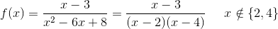 f(x)=\frac{x-3}{x^2-6x+8}=\frac{x-3}{(x-2)(x-4)}\; \; \; \; \; x\notin \{2,4\}