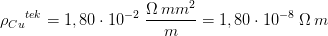 \rho {_{Cu}}^{tek}=1,80\cdot 10^{-2}\; \frac{\Omega \, mm^2}{m}=1,80\cdot 10^{-8}\; \Omega\, m