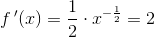 f{\, }'(x)=\frac{1}{2}\cdot x^{-\frac{1}{2}}=2