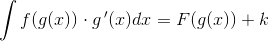 \int f(g(x))\cdot g{\, }'(x)dx=F(g(x))+k