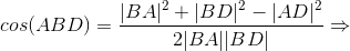 cos(ABD)=\frac{|BA|^{2}+|BD|^{2}-|AD|^{2}}{2|BA||BD|} \Rightarrow