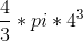 \frac{4}{3}*pi*4^3