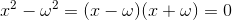 x^2- \omega^2 = (x-\omega)(x+\omega) = 0