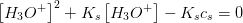 \left [ H_3O^+ \right ]^2+K_s\left [ H_3O^+ \right ]-K_sc_s=0