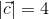 \left | \vec{c} \right |=4