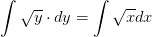 \int \sqrt{y}\cdot dy=\int \sqrt{x}dx