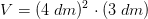 V=(4\; dm)^2\cdot (3\; dm)