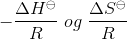 - \frac{{\Delta H^\ominus}}{R}\;og\;\frac{{\Delta S^\ominus }}{R}