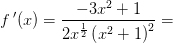 f{\, }'(x)=\frac{-3x^{2}+1}{2x^{\frac{1}{2}}\left (x^2+1 \right )^2}=
