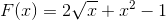 F(x)=2\sqrt{x}+x^2-1