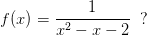 f(x)=\frac{1}{x^2-x-2}\; \; ?