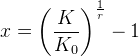 x=\left (\frac{K}{K_0} \right )^{\frac{1}{r}}-1