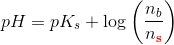 pH=pK_s+\log\left ( \frac{n_b}{n_\mathbf{\color{Red} s}} \right )