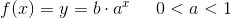 f(x)=y =b\cdot a^x\; \; \; \; \; 0<a<1